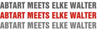 ABTART MEETS ELKE WALTER