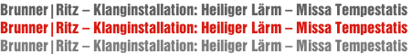 Brunner|Ritz – Klanginstallation: Heiliger Lärm – Missa Tempestatis