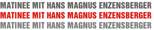 MATINEE MIT HANS MAGNUS ENZENSBERGER
