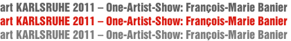 art KARLSRUHE 2011 – One-Artist-Show: François-Marie Banier